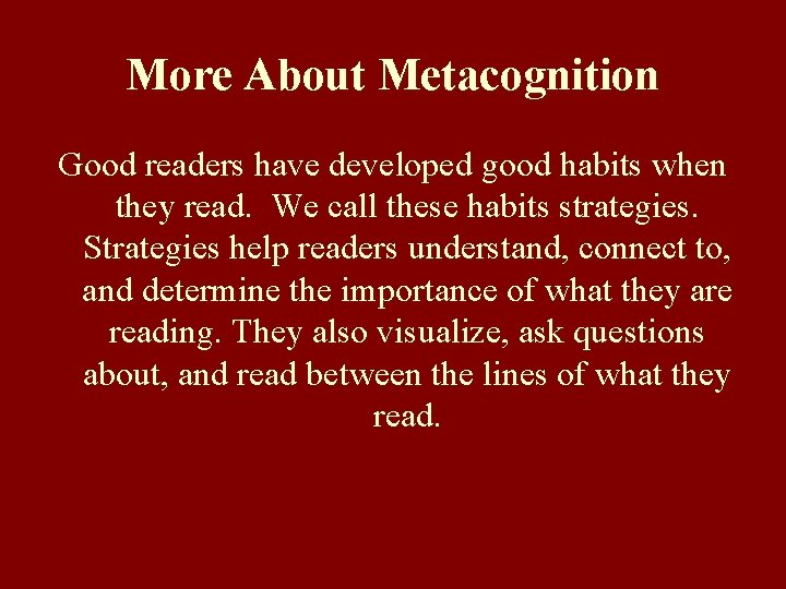 More About Metacognition Good readers have developed good habits when they read. We call