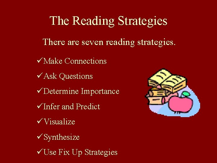 The Reading Strategies There are seven reading strategies. üMake Connections üAsk Questions üDetermine Importance