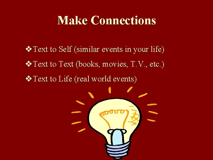 Make Connections v. Text to Self (similar events in your life) v. Text to