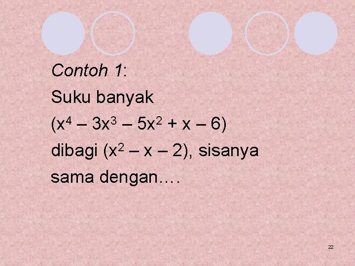 Contoh 1: Suku banyak (x 4 – 3 x 3 – 5 x 2