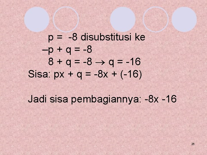 p = -8 disubstitusi ke –p + q = -8 8 + q =