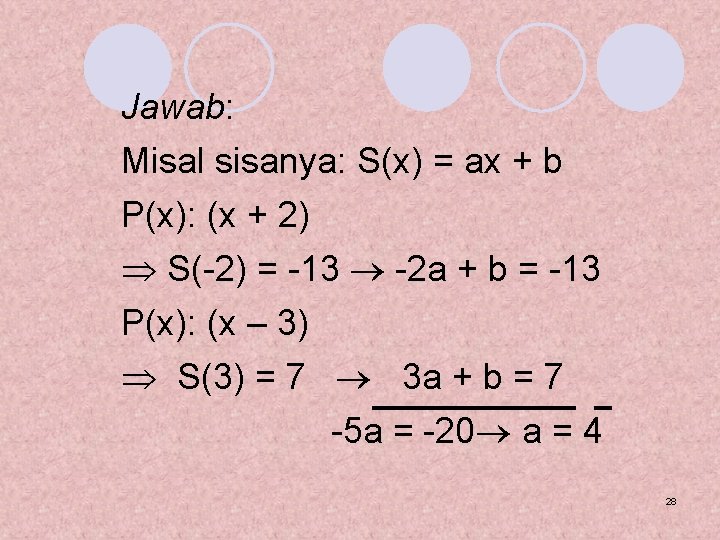 Jawab: Misal sisanya: S(x) = ax + b P(x): (x + 2) S(-2) =