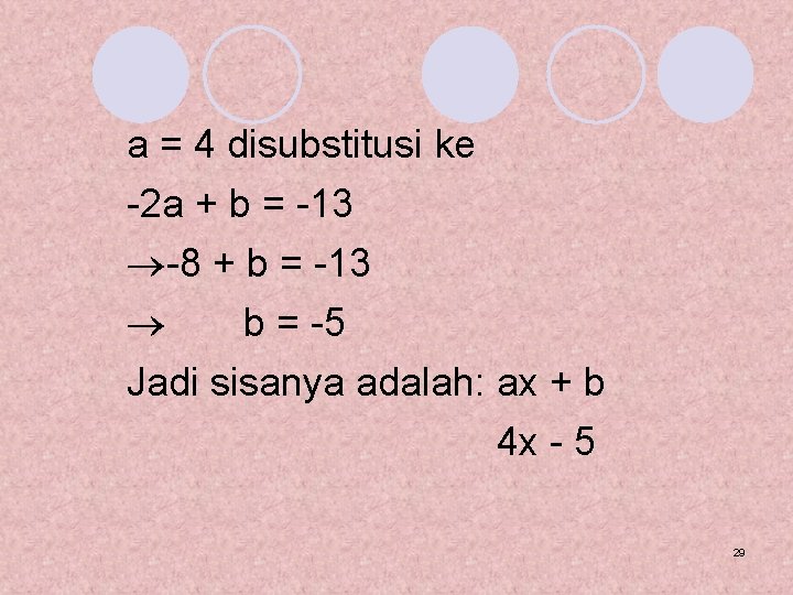 a = 4 disubstitusi ke -2 a + b = -13 -8 + b
