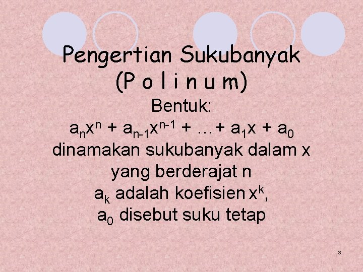 Pengertian Sukubanyak (P o l i n u m) Bentuk: anxn + an-1 xn-1