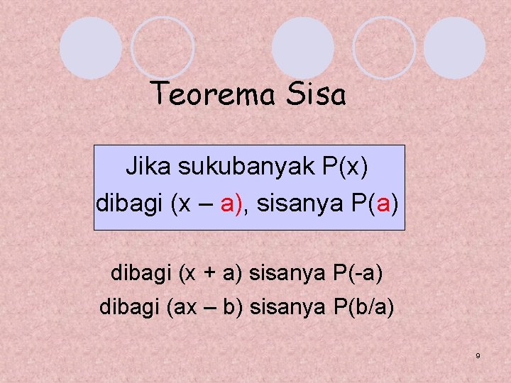 Teorema Sisa Jika sukubanyak P(x) dibagi (x – a), sisanya P(a) dibagi (x +