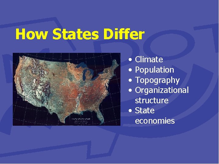 How States Differ • • Climate Population Topography Organizational structure • State economies 