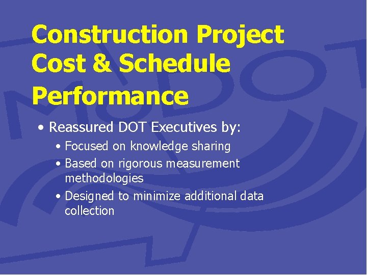 Construction Project Cost & Schedule Performance • Reassured DOT Executives by: • Focused on