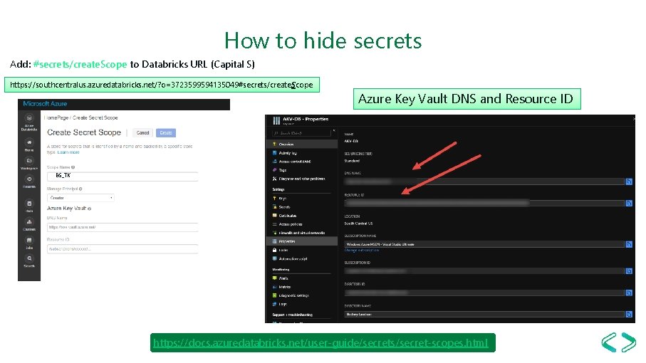 How to hide secrets Add: #secrets/create. Scope to Databricks URL (Capital S) https: //southcentralus.