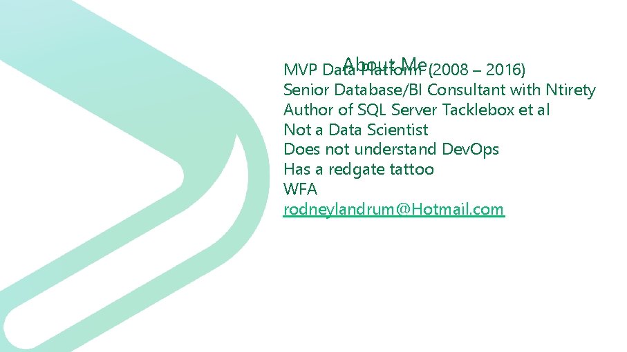 About Me(2008 – 2016) MVP Data Platform Senior Database/BI Consultant with Ntirety Author of