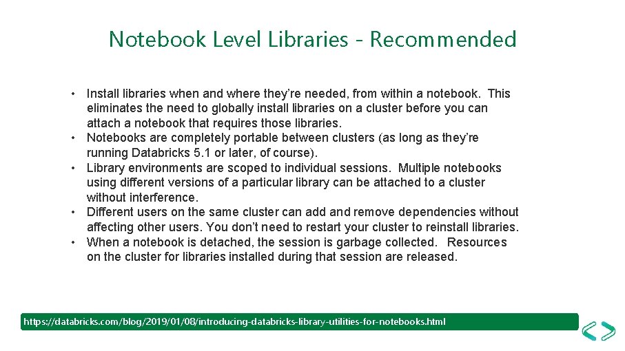 Notebook Level Libraries - Recommended • Install libraries when and where they’re needed, from
