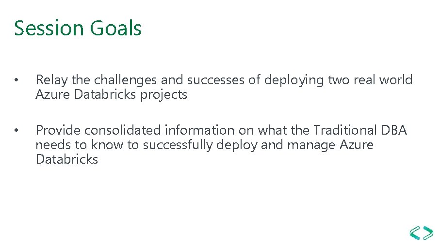 Session Goals • Relay the challenges and successes of deploying two real world Azure