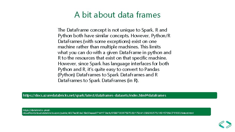 A bit about data frames The Data. Frame concept is not unique to Spark.