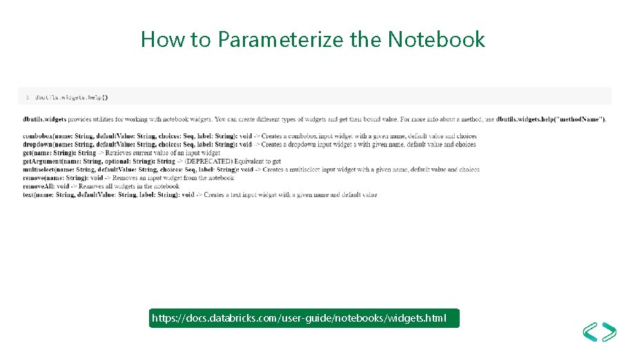 How to Parameterize the Notebook https: //docs. databricks. com/user-guide/notebooks/widgets. html 