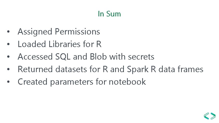 In Sum • • • Assigned Permissions Loaded Libraries for R Accessed SQL and