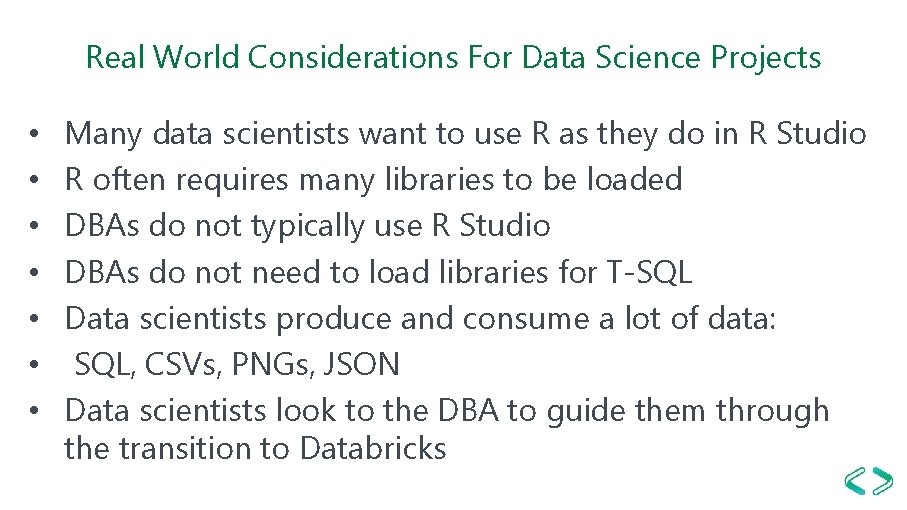 Real World Considerations For Data Science Projects • • Many data scientists want to