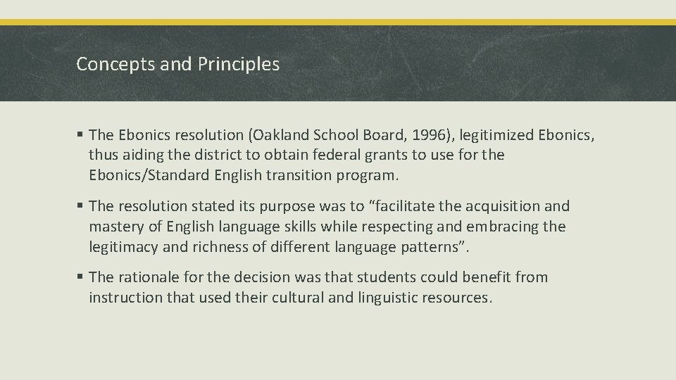 Concepts and Principles § The Ebonics resolution (Oakland School Board, 1996), legitimized Ebonics, thus