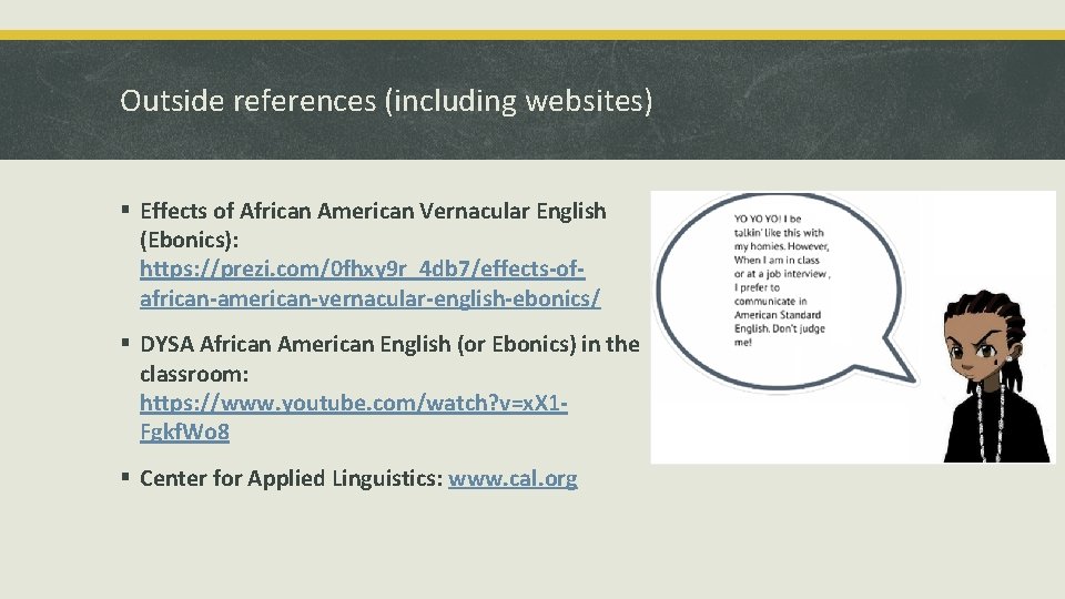 Outside references (including websites) § Effects of African American Vernacular English (Ebonics): https: //prezi.