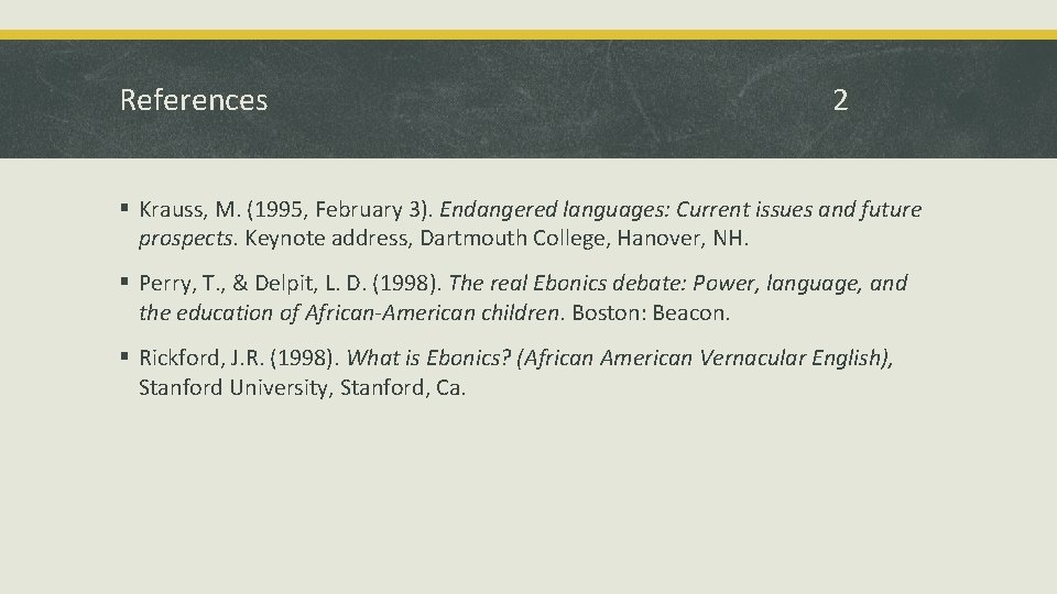 References 2 § Krauss, M. (1995, February 3). Endangered languages: Current issues and future