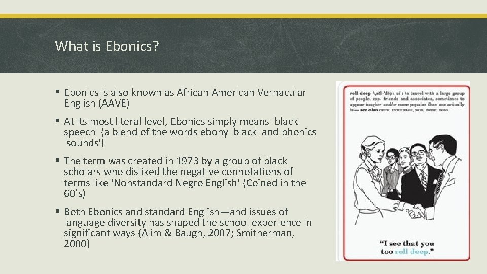 What is Ebonics? § Ebonics is also known as African American Vernacular English (AAVE)