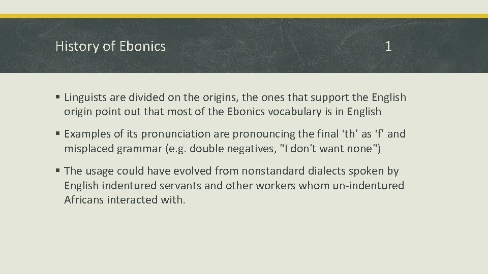 History of Ebonics 1 § Linguists are divided on the origins, the ones that