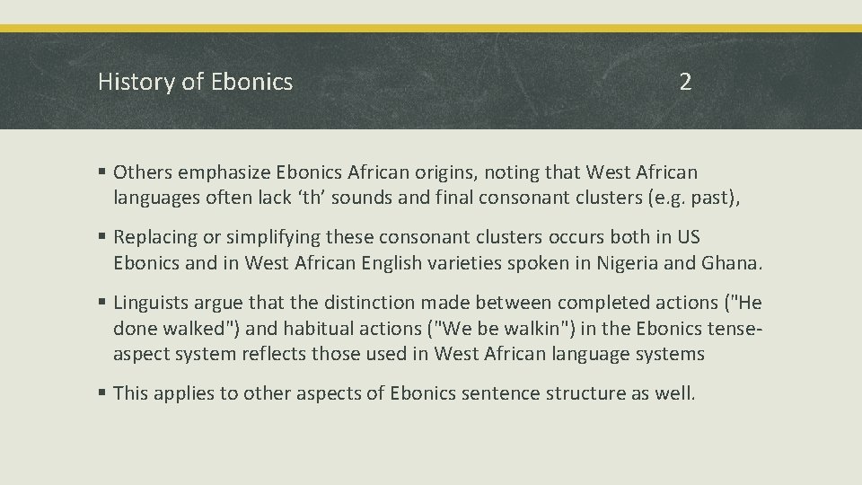 History of Ebonics 2 § Others emphasize Ebonics African origins, noting that West African