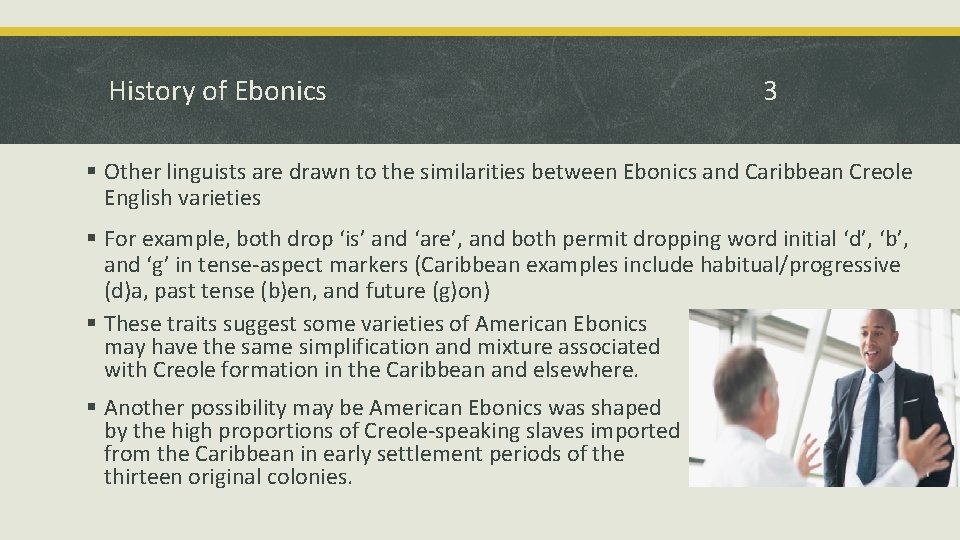 History of Ebonics 3 § Other linguists are drawn to the similarities between Ebonics