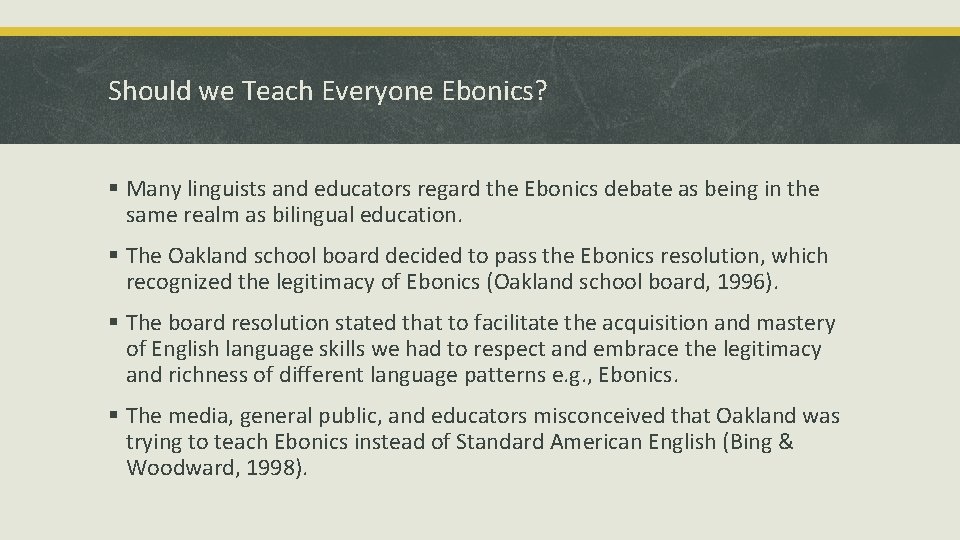 Should we Teach Everyone Ebonics? § Many linguists and educators regard the Ebonics debate