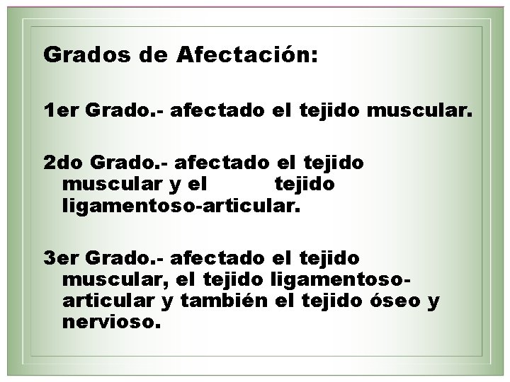 Grados de Afectación: 1 er Grado. - afectado el tejido muscular. 2 do Grado.