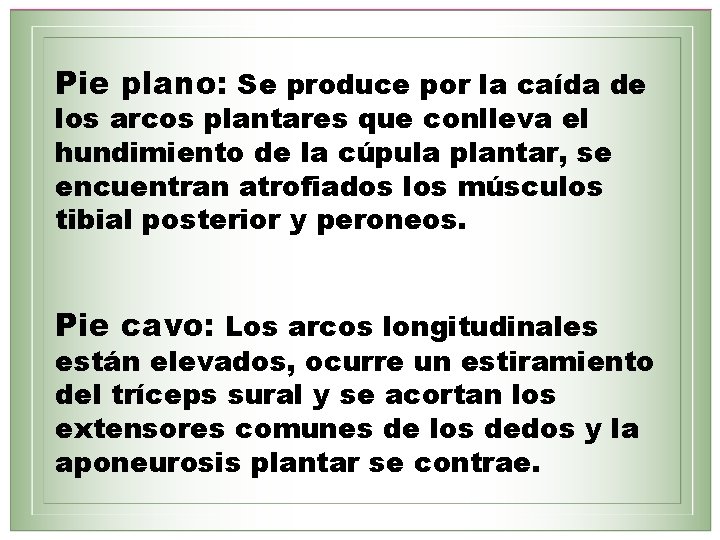 Pie plano: Se produce por la caída de los arcos plantares que conlleva el