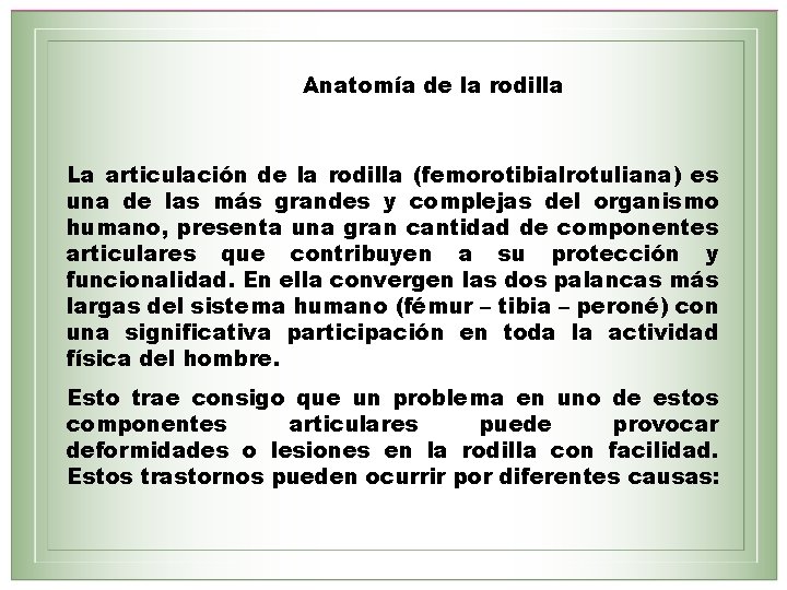 Anatomía de la rodilla La articulación de la rodilla (femorotibialrotuliana) es una de las