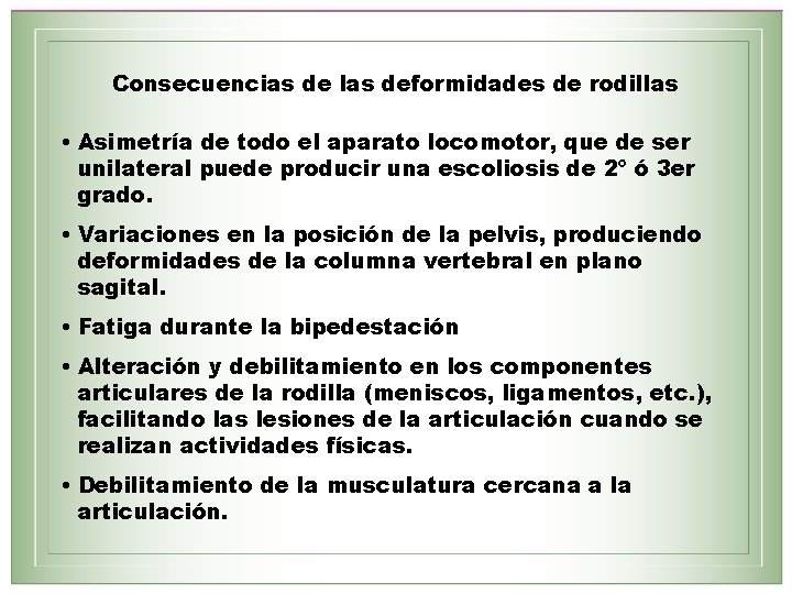 Consecuencias de las deformidades de rodillas • Asimetría de todo el aparato locomotor, que