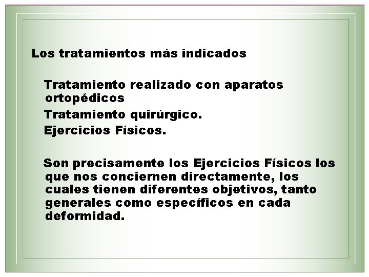 Los tratamientos más indicados Tratamiento realizado con aparatos ortopédicos Tratamiento quirúrgico. Ejercicios Físicos. Son
