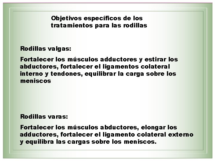 Objetivos específicos de los tratamientos para las rodillas Rodillas valgas: Fortalecer los músculos adductores