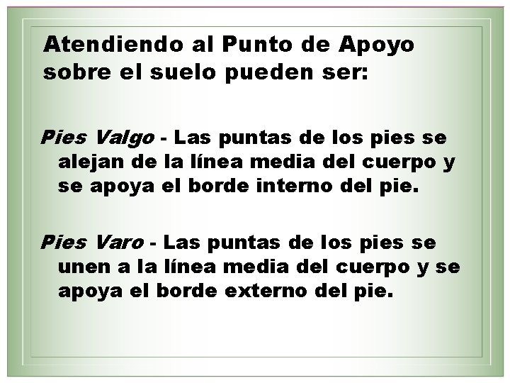 Atendiendo al Punto de Apoyo sobre el suelo pueden ser: Pies Valgo - Las