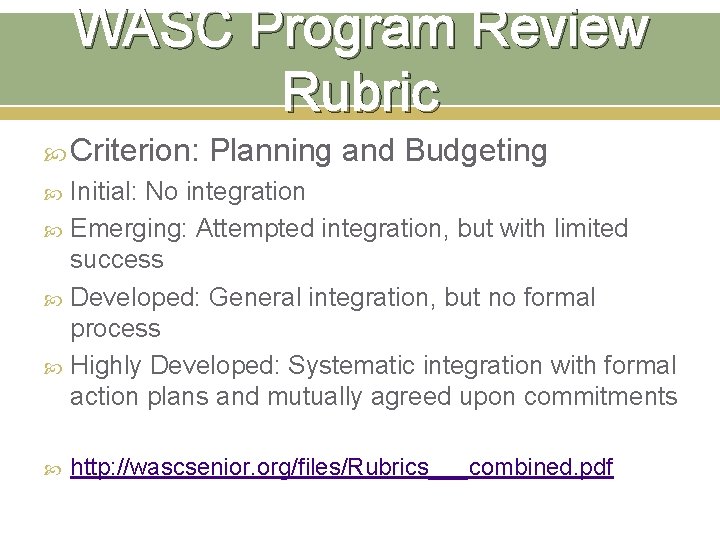 WASC Program Review Rubric Criterion: Planning and Budgeting Initial: No integration Emerging: Attempted integration,