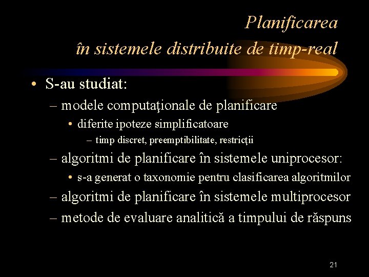 Planificarea în sistemele distribuite de timp-real • S-au studiat: – modele computaţionale de planificare