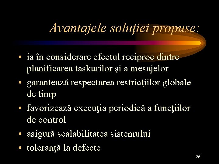 Avantajele soluţiei propuse: • ia în considerare efectul reciproc dintre planificarea taskurilor şi a