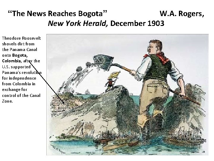 “The News Reaches Bogota” W. A. Rogers, New York Herald, December 1903 Theodore Roosevelt