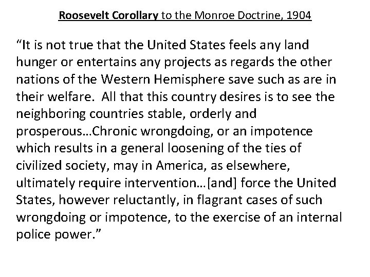 Roosevelt Corollary to the Monroe Doctrine, 1904 “It is not true that the United