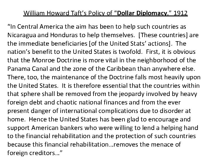 William Howard Taft’s Policy of “Dollar Diplomacy, ” 1912 “In Central America the aim