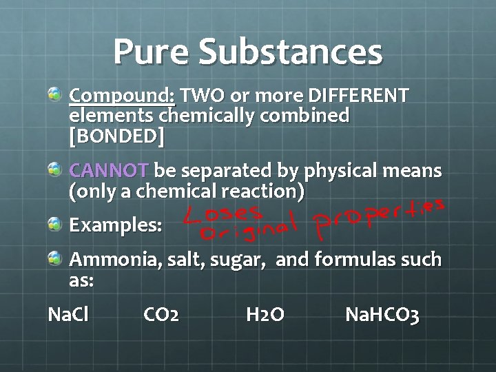 Pure Substances Compound: TWO or more DIFFERENT elements chemically combined [BONDED] CANNOT be separated