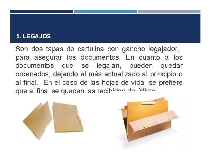 5. LEGAJOS Son dos tapas de cartulina con gancho legajador, para asegurar los documentos.