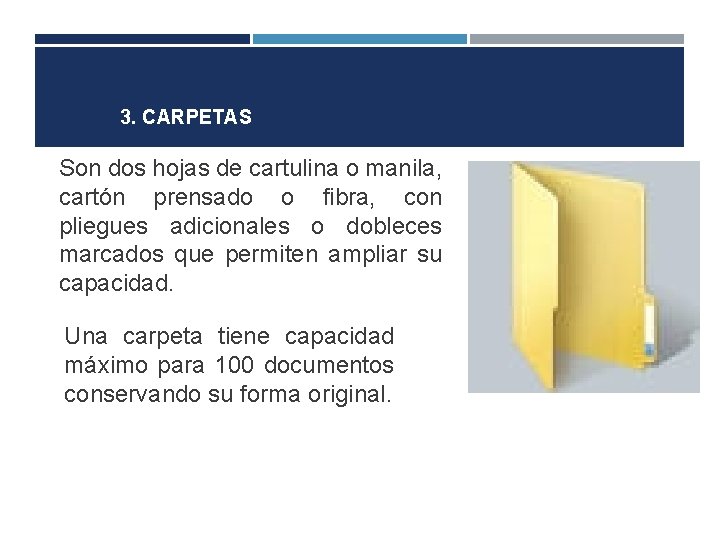 3. CARPETAS Son dos hojas de cartulina o manila, cartón prensado o fibra, con