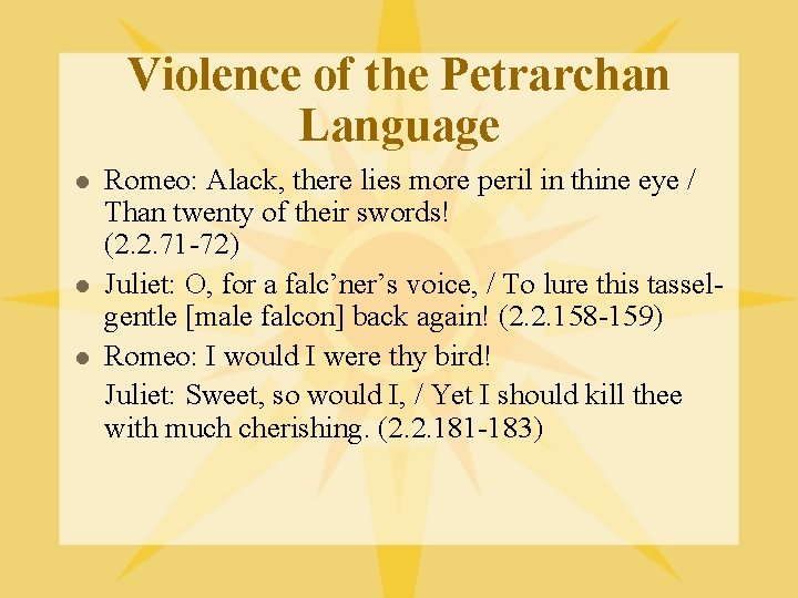 Violence of the Petrarchan Language l l l Romeo: Alack, there lies more peril