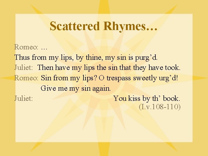 Scattered Rhymes… Romeo: … Thus from my lips, by thine, my sin is purg’d.