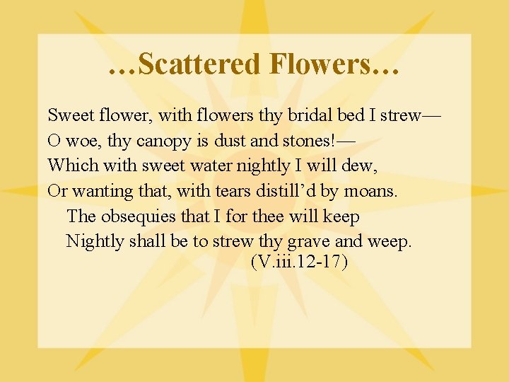 …Scattered Flowers… Sweet flower, with flowers thy bridal bed I strew— O woe, thy