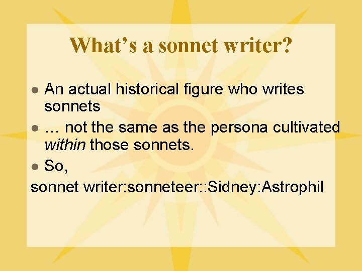 What’s a sonnet writer? An actual historical figure who writes sonnets l … not