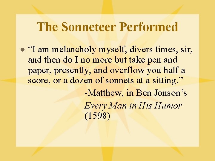 The Sonneteer Performed l “I am melancholy myself, divers times, sir, and then do