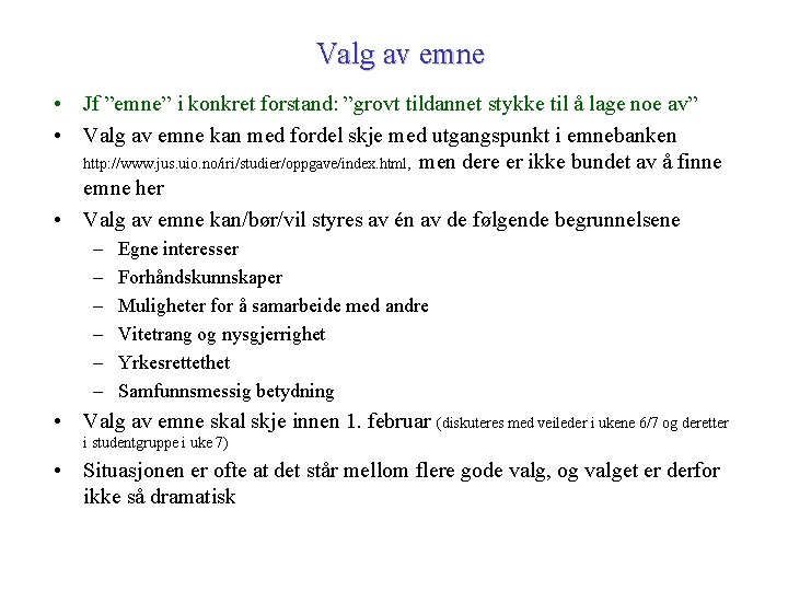 Valg av emne • Jf ”emne” i konkret forstand: ”grovt tildannet stykke til å