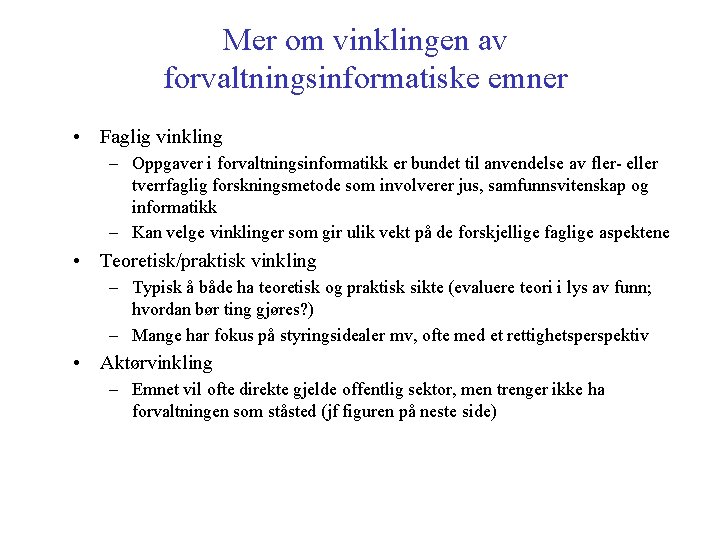 Mer om vinklingen av forvaltningsinformatiske emner • Faglig vinkling – Oppgaver i forvaltningsinformatikk er